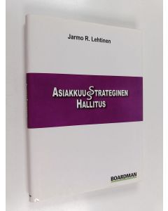 Kirjailijan Jarmo R. Lehtinen käytetty kirja Asiakkuusstrateginen hallitus