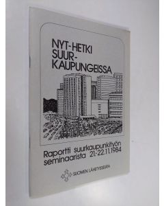 käytetty teos Nyt-hetki suurkaupungeissa : raportti suurkaupunkityön seminaarista 21.-22.11.1984