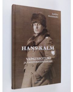 Kirjailijan Jaakko Heinämäki käytetty kirja Hans Kalm : vapaussoturi ja vaihtoehtolääkäri (signeerattu)