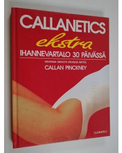 Kirjailijan Callan Pinckney käytetty kirja Callanetics : ihannevartalo 30 päivässä : muutama minuutti päivässä riittää