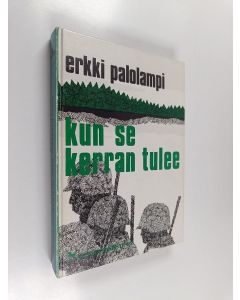 Kirjailijan Erkki Palolampi käytetty kirja Kun se kerran tulee : kehyskertomus ja kaksi tarinaa talvisodan aikalaisista