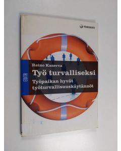 Kirjailijan Reino Kanerva käytetty kirja Työ turvalliseksi : työpaikan hyvät työturvallisuuskäytännöt - Työpaikan hyvät työturvallisuuskäytännöt