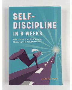 Kirjailijan Jennifer Webb uusi kirja Self Discipline in 6 Weeks: How to Build Goals with Soul and Make Your Habits Work for You