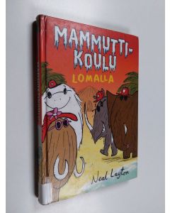Kirjailijan Neal Layton käytetty kirja Mammuttikoulu lomalla