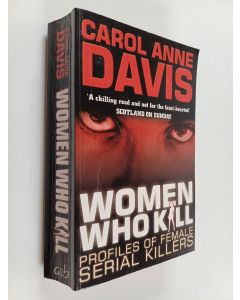 Kirjailijan Carol Anne Davis käytetty kirja Women who Kill : Profiles of Female Serial Killers