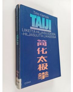 Kirjailijan Timo Klemola käytetty kirja Taiji : Liikettä hiljaisuudessa - hiljaisuutta liikkeessä