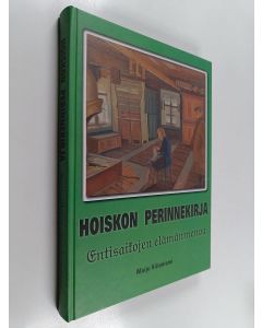Kirjailijan Maiju Viitaniemi käytetty kirja Hoiskon perinnekirja : entisaikojen elämänmenoa