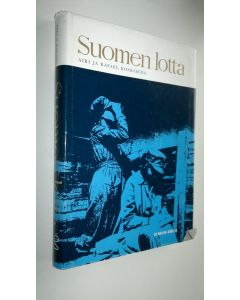 Kirjailijan Airi Koskimies käytetty kirja Suomen lotta : katsaus lottajärjestön toimintaan : 148 tekstikuvaa, 2 moniväriliitettä