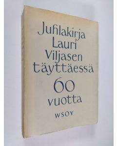 käytetty kirja Juhlakirja Lauri Viljasen täyttäessä 60 vuotta 6. 9. 1960