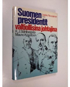 Kirjailijan Jaakko Nousiainen käytetty kirja Suomen presidentit valtiollisina johtajina : K. J. Ståhlbergista Mauno Koivistoon