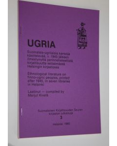 Kirjailijan Marjut Kivelä käytetty teos Ugria : suomalais-ugrilaisia kansoja käsittelevää, v 1945 jälkeen ilmestynyttä perinnetieteellistä kirjallisuutta seitsemässä Helsingin kirjastossa = Ethnological literature on Finno-Ugric peoples, printed after 194