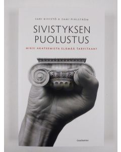 Kirjailijan Sari Kivistö uusi kirja Sivistyksen puolustus : miksi akateemista elämää tarvitaan? (UUSI)