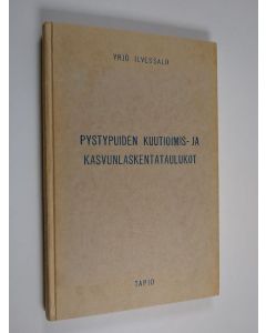 Kirjailijan Yrjö Ilvessalo käytetty kirja Pystypuiden kuutioimis- ja kasvunlaskentataulukot