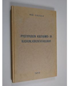 Kirjailijan Yrjö Ilvessalo käytetty kirja Pystypuiden kuutioimis- ja kasvunlaskentataulukot