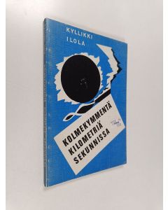 Kirjailijan Kyllikki Ilola käytetty kirja Kolmekymmentä kilometriä sekunnissa