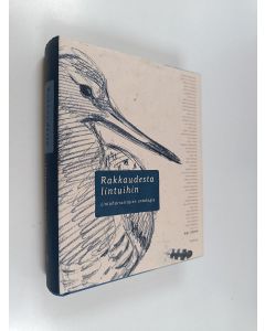Tekijän Ari Linna  käytetty kirja Rakkaudesta lintuihin : lintuharrastajien antologia