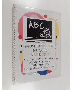 Kirjailijan Pahtela Johanna käytetty teos Musikanttien nuotti aakkoset : Viulun, pianon, kitaran, pienkanteleen ja nokkahuilun (+ukulele, basso) alkuopetukseen