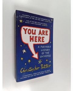 Kirjailijan Christopher Potter käytetty kirja You are Here : A Portable History of the Universe