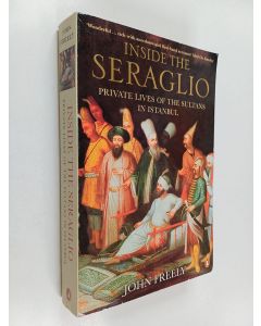 Kirjailijan John Freely käytetty kirja Inside the Seraglio : Private Lives of the Sultans in Istanbul