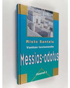Kirjailijan Risto Santala käytetty kirja Vanhan testamentin messias-odotus rabbinistisen kirjallisuuden valossa