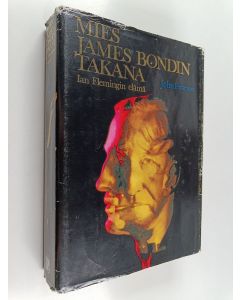 Kirjailijan John Pearson käytetty kirja Mies James Bondin takana : Ian Flemingin elämä