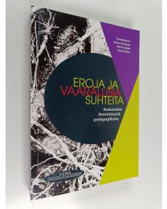 käytetty kirja Eroja ja vaarallisia suhteita : keskustelua feministisestä pedagogiikasta