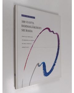 Kirjailijan Keijo Paunio käytetty kirja 100 vuotta hammaslääkärien seurassa : hoitoa ja tutkimusta Äyräpäästä euroaikaan