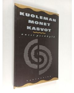 Kirjailijan Anssi Peräkylä käytetty kirja Kuoleman monet kasvot : identiteettien tuottaminen kuolevan potilaan hoidossa