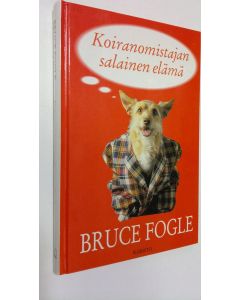 Kirjailijan Bruce Fogle käytetty kirja Koiranomistajan salainen elämä