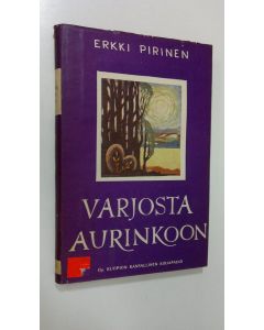 Kirjailijan Erkki Pirinen käytetty kirja Varjosta aurinkoon
