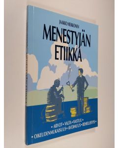 Kirjailijan Jaakko Heikkonen käytetty kirja Menestyjän etiikka : arvot, valta, vastuu, rehellisyys, avoimuus, oikeudenmukaisuus