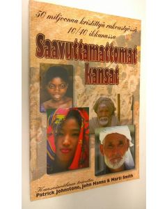 Tekijän Patrick Johnstone  käytetty kirja Saavuttamattomat kansat : 50 miljoonaa kristittyä rukoustyössä 1 (ERINOMAINEN)