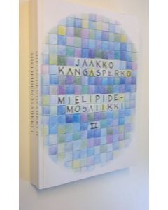Kirjailijan Jaakko Kangasperko käytetty kirja Mielipidemosaiikki 1-2