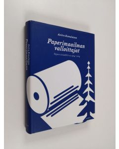 Kirjailijan Anitra Komulainen käytetty kirja Paperimaailman valloittajat : Paperi-insinöörit ry 1914-2014