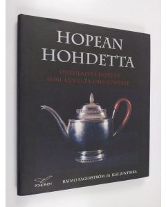 Kirjailijan Raimo Fagerström käytetty kirja Hopean hohdetta : oululaista hopeaa 1600-luvulta 1900-luvulle