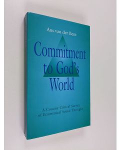 Kirjailijan Ans J. van der Bent käytetty kirja Commitment to God's world : a concise critical survey of ecumenical social thought