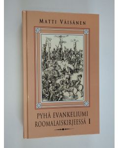 Kirjailijan Matti Väisänen & Suomen evankelis-luterilainen kansanlähetys ym. käytetty kirja Pyhä evankeliumi Roomalaiskirjeessä - apostoli Paavalin Roomalaiskirjeen selitys. Rm:n luvut 1-8. I osa