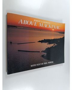 Kirjailijan Robert Cameron käytetty kirja Above Mackinac and Some of Its Neighbors - A New Collection of Historical and Original Aerial Photographs