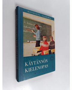 Kirjailijan Eemil Arvi Saarimaa & Katri Kirivanta käytetty kirja Käytännön kielenopas : Oppikirja kansalaiskouluja, kerhoja, itseopiskelijoita ym. varten