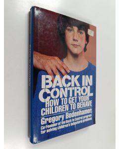 Kirjailijan Gregory Bodenhamer käytetty kirja Back in Control - How to Get Your Children to Behave