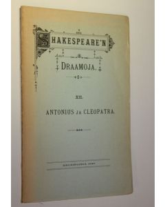 Kirjailijan William Shakespeare käytetty kirja Shakespearen draamoja 12, Antonius ja Cleopatra (lukematon)