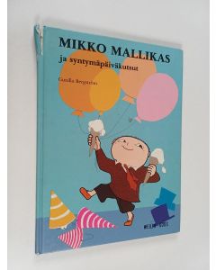 Kirjailijan Gunilla Bergström käytetty kirja Mikko Mallikas ja syntymäpäiväkutsut