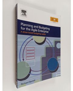 Kirjailijan Richard Barrett käytetty kirja Planning and budgeting for the agile enterprise : a driver-based budgeting toolkit