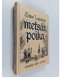 Kirjailijan Toivo Lepolahti käytetty kirja Metsänpoika : muistoja polun varrelta