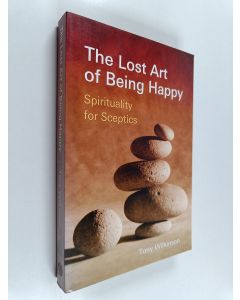 Kirjailijan Tony Wilkinson käytetty kirja The Lost Art of Being Happy - Spirituality for Sceptics
