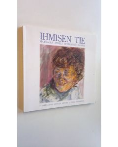 Tekijän Gunilla ym. Sjövall käytetty kirja Ihmisen tie : matkalla Anneli Vesterisen kanssa