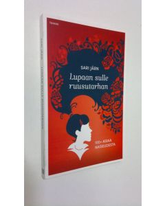 Kirjailijan Sari Järn uusi kirja Lupaan sulle ruusutarhan : 100+ asiaa naiseudesta