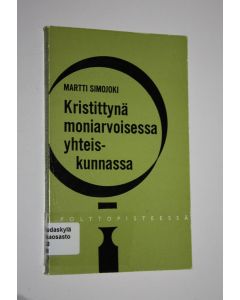 Kirjailijan Martti Simojoki käytetty kirja Kristittynä moniarvoisessa yhteiskunnassa