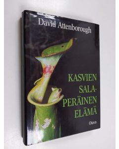 Kirjailijan David Attenborough käytetty kirja Kasvien salaperäinen elämä