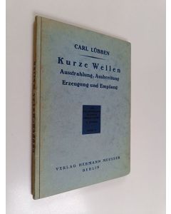 Kirjailijan Carl Lubben käytetty kirja Kurze Wellen : Ausstrahlung, Ausbreitung, erzeugung und empfang